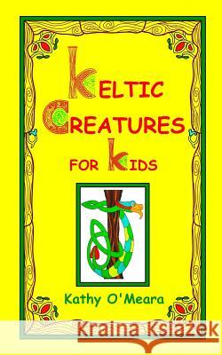 Keltic Creatures For Kids O'Meara, Kathy 9781726439961