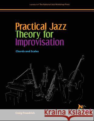 Practical Jazz Theory for Improvisation: Chords and Scales Craig Fraedrich 9781726440684 Createspace Independent Publishing Platform