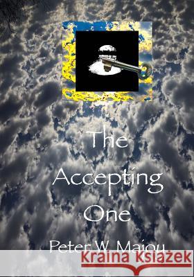 The Accepting One Peter W. Majoy 9781726441735 Createspace Independent Publishing Platform