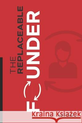 The Replaceable Founder Ari Meisel 9781726441858 Createspace Independent Publishing Platform