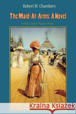 The Maid-At-Arms Robert W. Chambers 9781726443746 Createspace Independent Publishing Platform