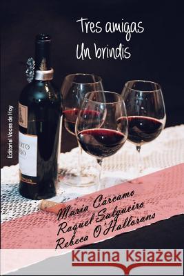 Tres amigas. Un brindis Carcamo, Maria 9781726445474 Createspace Independent Publishing Platform