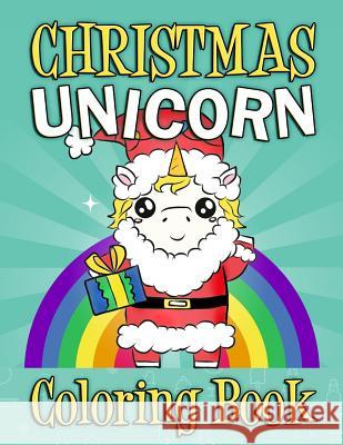 Christmas Unicorn Coloring Book: Christmas Unicorn Activity Book For Kids and Adults with Unicorns - Christmas gift For Kids Children's Coloring Book Clemens, Annie 9781726448031