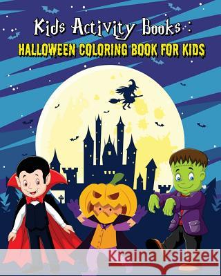 Kids Activity Books: Halloween Coloring Book For Kids: An Outstanding Illustrated Nightmares Coloring Book Plus Activities for Kids: Mazes Mariya Lambert 9781726450553