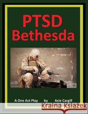 PTSD Bethesda - A One Act Play Cargill, Acie 9781726454292 Createspace Independent Publishing Platform