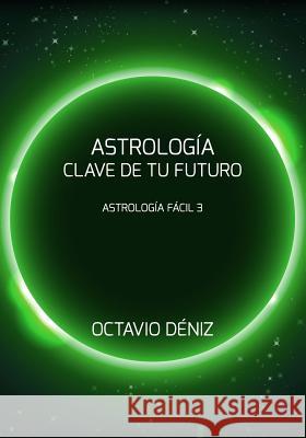 Astrologia. Clave de tu futuro Deniz, Octavio 9781726454933 Createspace Independent Publishing Platform