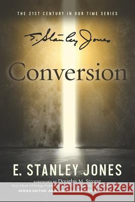 Conversion: Revised Edition Anne Mathews-Younes Douglas Strong E. Stanley Jones 9781726458702 Createspace Independent Publishing Platform