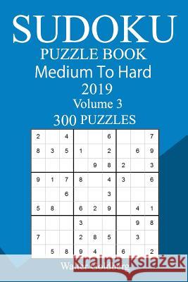 300 Medium to Hard Sudoku Puzzle Book 2019 Walter Goldberg 9781726460828 Createspace Independent Publishing Platform