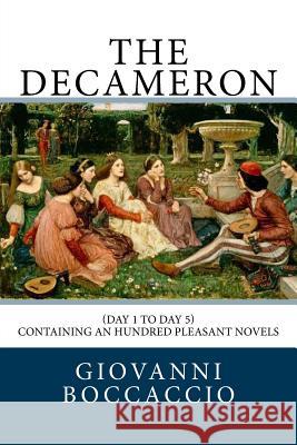 The Decameron: (Day 1 to Day 5) Containing an hundred pleasant Novels Florio, John 9781726462235