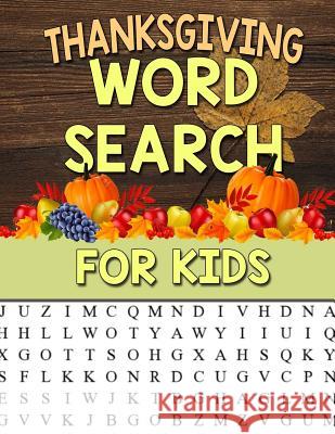 Thanksgiving Word Search For Kids: Large Print Puzzle For Kids: 35 Thanksgiving Themed Word Search Puzzles For Kids Thanksgiving Activity Book Clemens, Annie 9781726462389