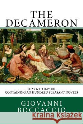 The Decameron: (Day 6 to Day 10) Containing an hundred pleasant Novels Florio, John 9781726462686