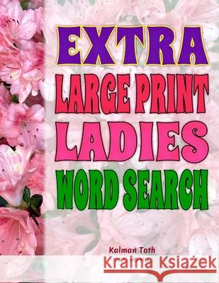 Extra Large Print Ladies Word Search Kalman A. Tot 9781726468497 Createspace Independent Publishing Platform