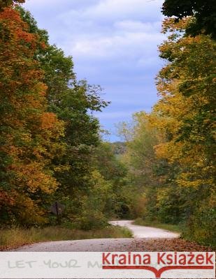 Let Your Mind Wander - A Notebook. Stephanie DeWitt 9781726471060