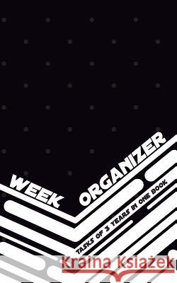 Week Organizer - Tasks of 3 Years in One Book: 157 Pages with 5 X 8(12.7 X 20.32 CM) Will Be Enough for 3 Years of Week Organizer in One Notebook. Dai Hunter, Till 9781726471121