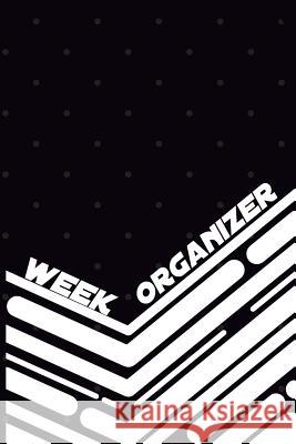 Week Organizer - Tasks of 3 Years in One Book: 157 Pages with 6 X 9(15.24 X 22.86 CM) Will Be Enough for 3 Years of Week Organizer in One Notebook. Da Hunter, Till 9781726471220 Createspace Independent Publishing Platform