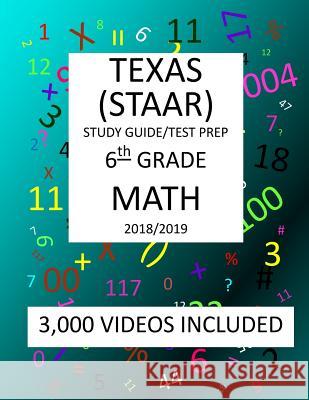 6th Grade TEXAS STAAR, MATH: 2019: 6th Grade Texas Assessment Academic Readiness MATH Test prep/study guide Mark Shannon 9781726471640 Createspace Independent Publishing Platform