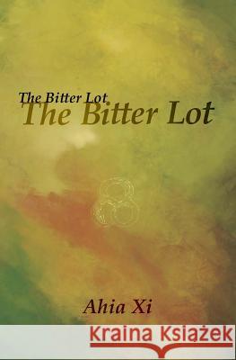 The Bitter Lot: The Bitter Lot: A Collection of Stories from the Ancestors Ahia XI 9781726475969 Createspace Independent Publishing Platform