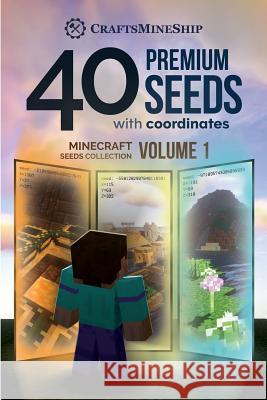 40 Premium Seeds with Coordinates: Minecraft Seeds Collection, Volume 1 Craftsmineship 9781726476805 Createspace Independent Publishing Platform