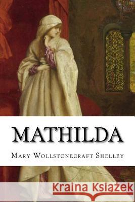 Mathilda Mary Wollstonecraft Shelley Elizabeth Nitchie 9781726476812 Createspace Independent Publishing Platform