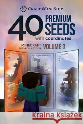 40 Premium Seeds with Coordinates: Minecraft Seeds Collection, Volume 3 Craftsmineship 9781726476836 Createspace Independent Publishing Platform