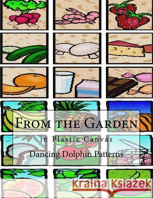 From the Garden: In Plastic Canvas Dancing Dolphin Patterns 9781726476966 Createspace Independent Publishing Platform