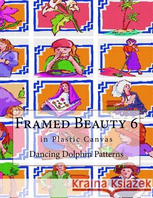 Framed Beauty 6: in Plastic Canvas Patterns, Dancing Dolphin 9781726477659 Createspace Independent Publishing Platform