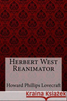 Herbert West Reanimator Howard Phillips Lovecraft Howard Phillips Lovecraft Paula Benitez 9781726478144