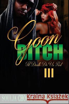 Goon Bitch 3: 'Till Death Do Us Part Black Diamond, Soulja Choc 9781726479394 Createspace Independent Publishing Platform