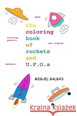 The Coloring Book of Rockets and U.F.O.S Miguel Balbas 9781726485654 Createspace Independent Publishing Platform