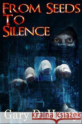 From Seeds to Silence Gary D. Henry 9781726488631 Createspace Independent Publishing Platform