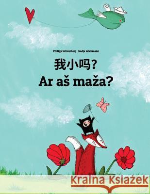 Wo Xiao Ma? AR as Maza?: Chinese/Mandarin Chinese [simplified]-Lithuanian: Children's Picture Book (Bilingual Edition) Philipp Winterberg Nadja Wichmann Jingyi Chen 9781726488747