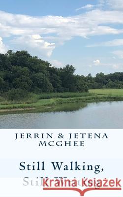 Still Walking, Still Writing Jerrin P. McGhee Jetena M. Benson 9781726489676 Createspace Independent Publishing Platform