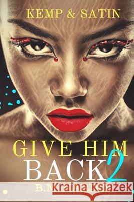 Give Him Back 2: Kemp & Satin B. M. Hardin 9781726490160 Createspace Independent Publishing Platform