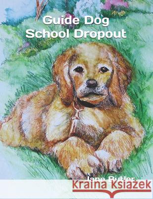 Guide Dog School Dropout Jane Butler 9781726492805 Createspace Independent Publishing Platform