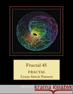 Fractal 45: Fractal Cross Stitch Pattern Cross Stitch Collectibles Kathleen George 9781726493048 Createspace Independent Publishing Platform