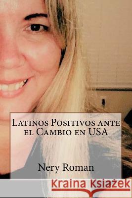 Latinos Positivos ante el Cambio en USA Nery Roman 9781726493086 Createspace Independent Publishing Platform