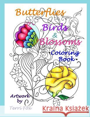 Butterflies Birds & Blossoms Coloring Book: Artwork by Terri Fox Terri Fox 9781726494120