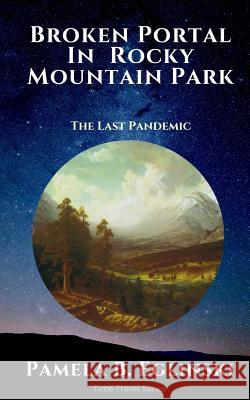 Broken Portal in Rocky Mountain Park: The Last Pandemic Pamela B. Eglinski 9781726498975