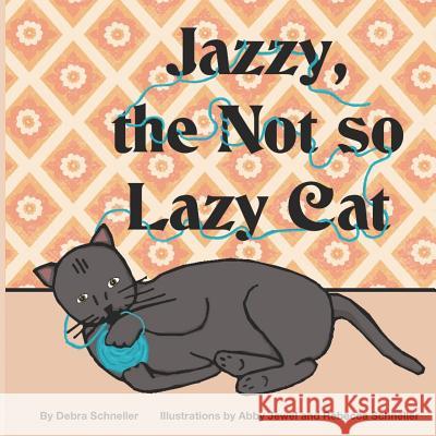 Jazzy, the Not So Lazy Cat Abby Jewel Rebecca Schneller Debra Schneller 9781726601542