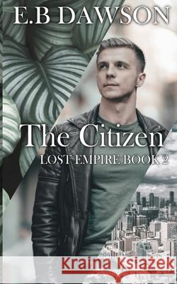 The Citizen: Lost Empire Book Two E. B. Dawson 9781726606141 Independently Published