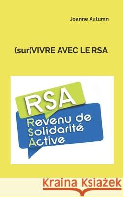 (sur)VIVRE AVEC LE RSA Joanne Autumn 9781726608343 Independently Published