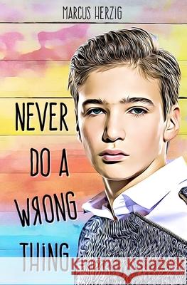 Never Do a Wrong Thing Marcus Herzig 9781726616317 Independently Published