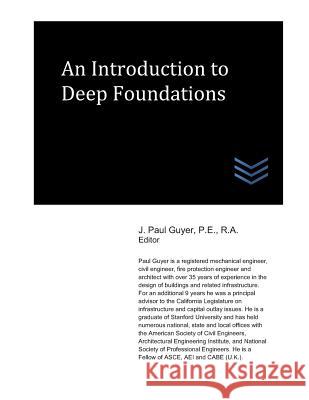 An Introduction to Deep Foundations J. Paul Guyer 9781726616829 Independently Published