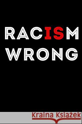 Racism Is Wrong Scott Maxwell 9781726617567
