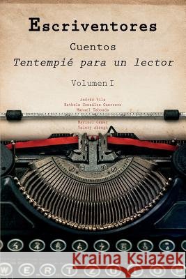 Escriventores Cuentos: Tentempié Para Un Lector Vilamarti, Andres, Gonzalez Guerrero, Esthela, Taboada, Manuel 9781726623247