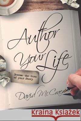 Author Your Life: Become the Hero of Your Story David McCrae 9781726624268