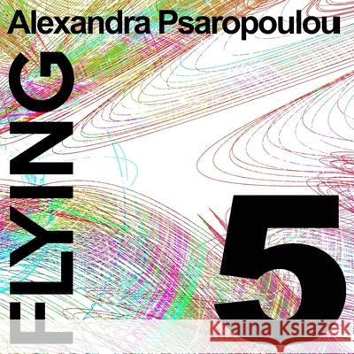 Flying 5 Alexandra Psaropoulou 9781726625135