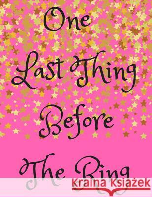 One Last Thing Before the Ring Sophia Louise 9781726626491 Independently Published