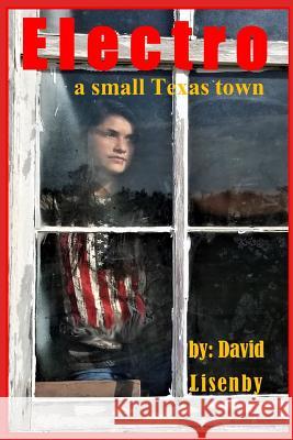 Electro: a small Texas town Lisenby, David 9781726626538 Independently Published
