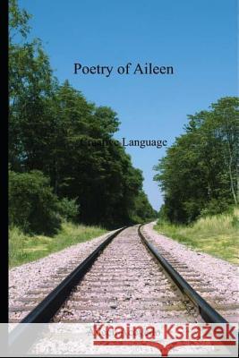 Poetry of Aileen: Creative Language Aileen Acevedo 9781726626682 Independently Published